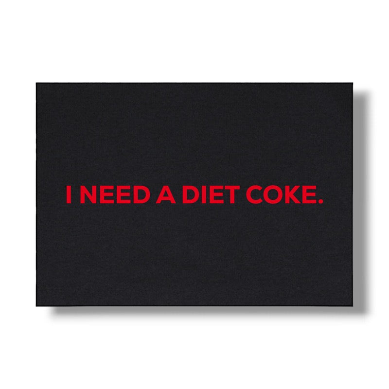 NEED A DIET COKE