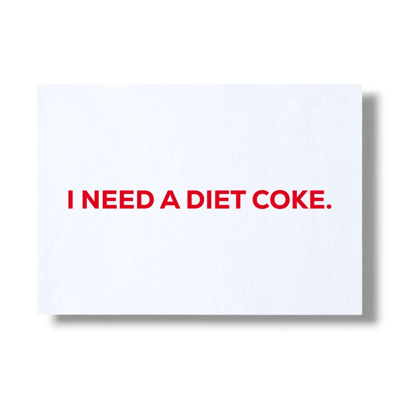 NEED A DIET COKE