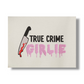 TRUE CRIME GIRLIE